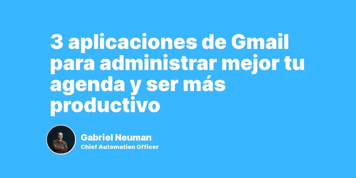 3 aplicaciones de Gmail para administrar mejor tu agenda y ser más productivo