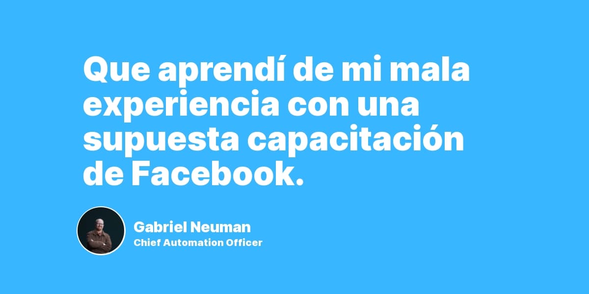 Que aprendí de mi mala experiencia con una supuesta capacitación de Facebook.