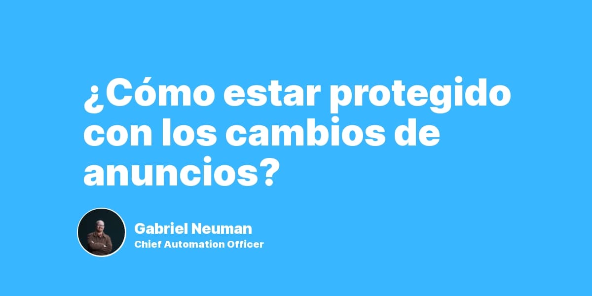 ¿Cómo estar protegido con los cambios de anuncios?