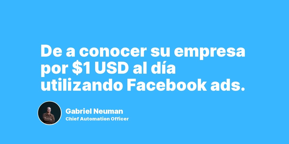 De a conocer su empresa por $1 USD al día utilizando Facebook ads.