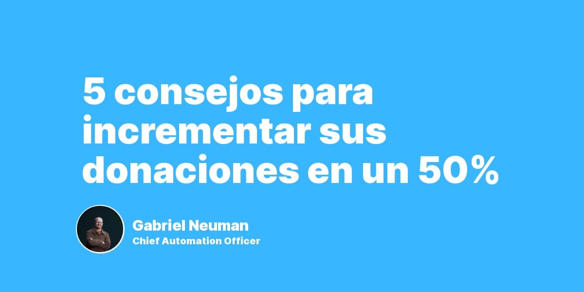 5 consejos para incrementar sus donaciones en un 50%
