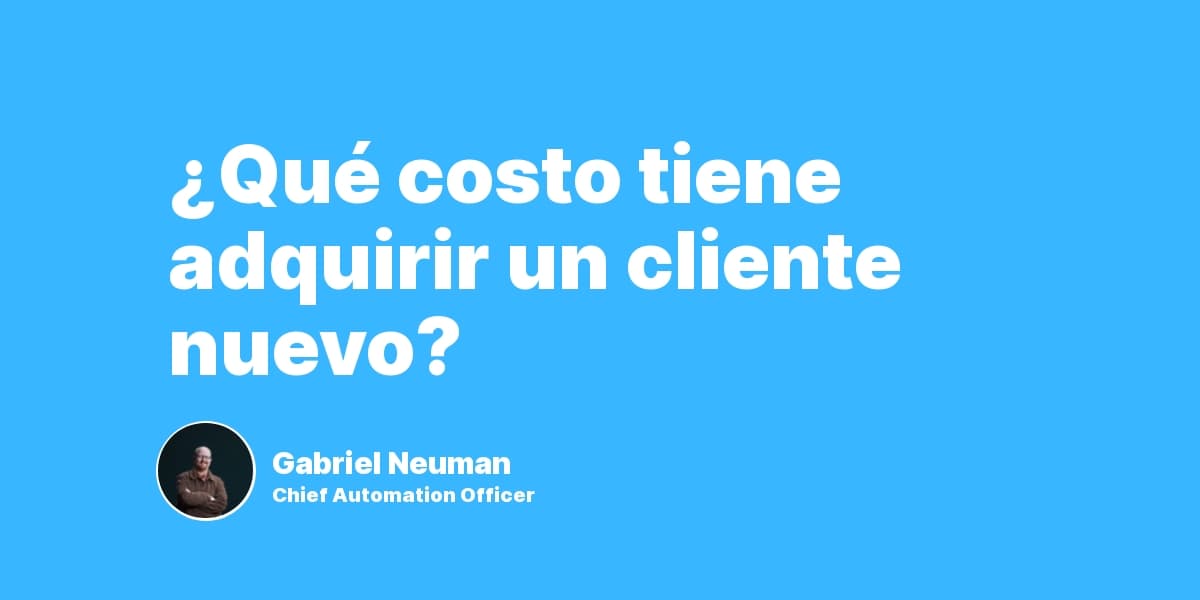 ¿Qué costo tiene adquirir un cliente nuevo?