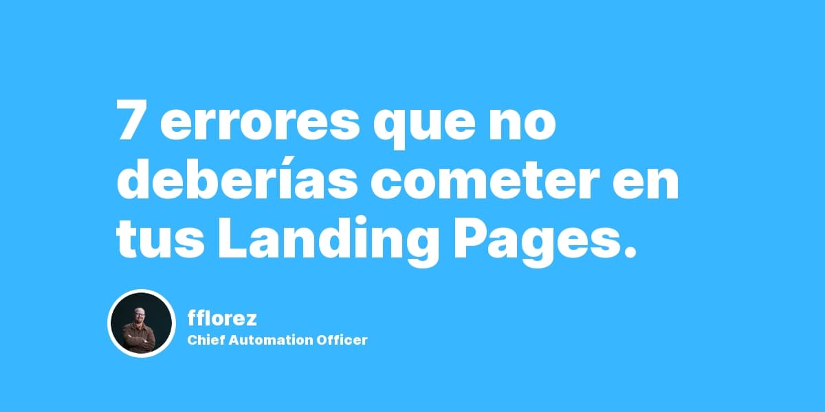 7 errores que no deberías cometer en tus Landing Pages.