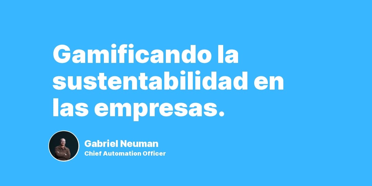 Gamificando la sustentabilidad en las empresas.