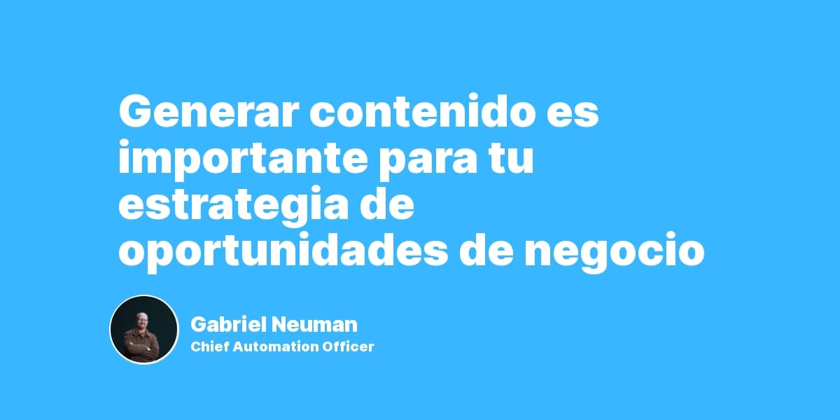 Generar contenido es importante para tu estrategia de oportunidades de negocio