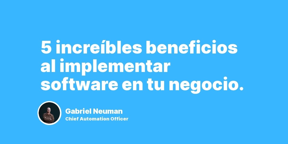 5 increíbles beneficios al implementar software en tu negocio.