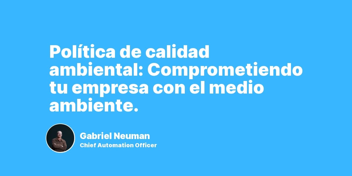 Política de calidad ambiental: Comprometiendo tu empresa con el medio ambiente.