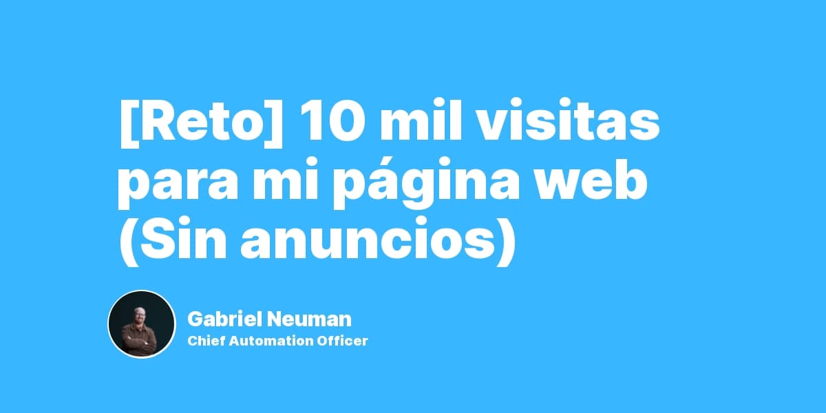 [Reto tráfico web] 10 mil visitas para mi página web (Sin anuncios)