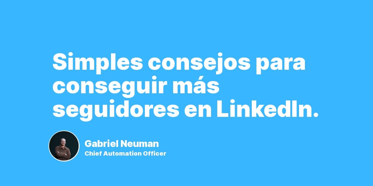 Simples consejos para conseguir más seguidores en LinkedIn.