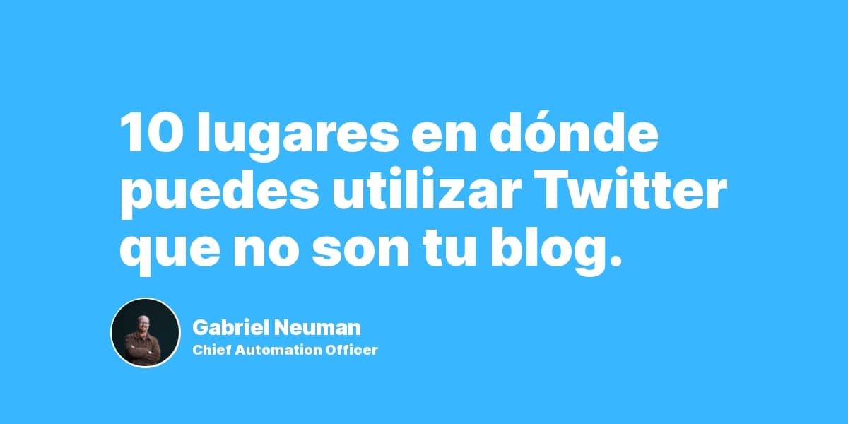 10 lugares en dónde puedes utilizar Twitter que no son tu blog.