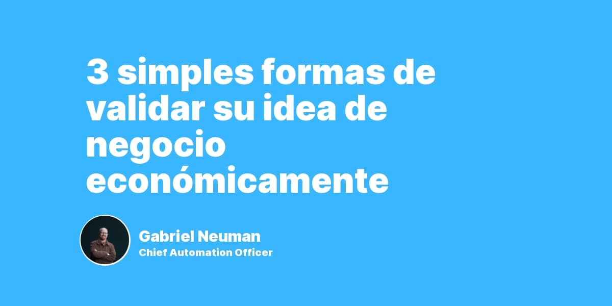 3 simples formas de validar su idea de negocio económicamente