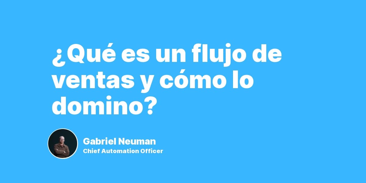 ¿Qué es un flujo de ventas y 6 estrategias para dominarlo?