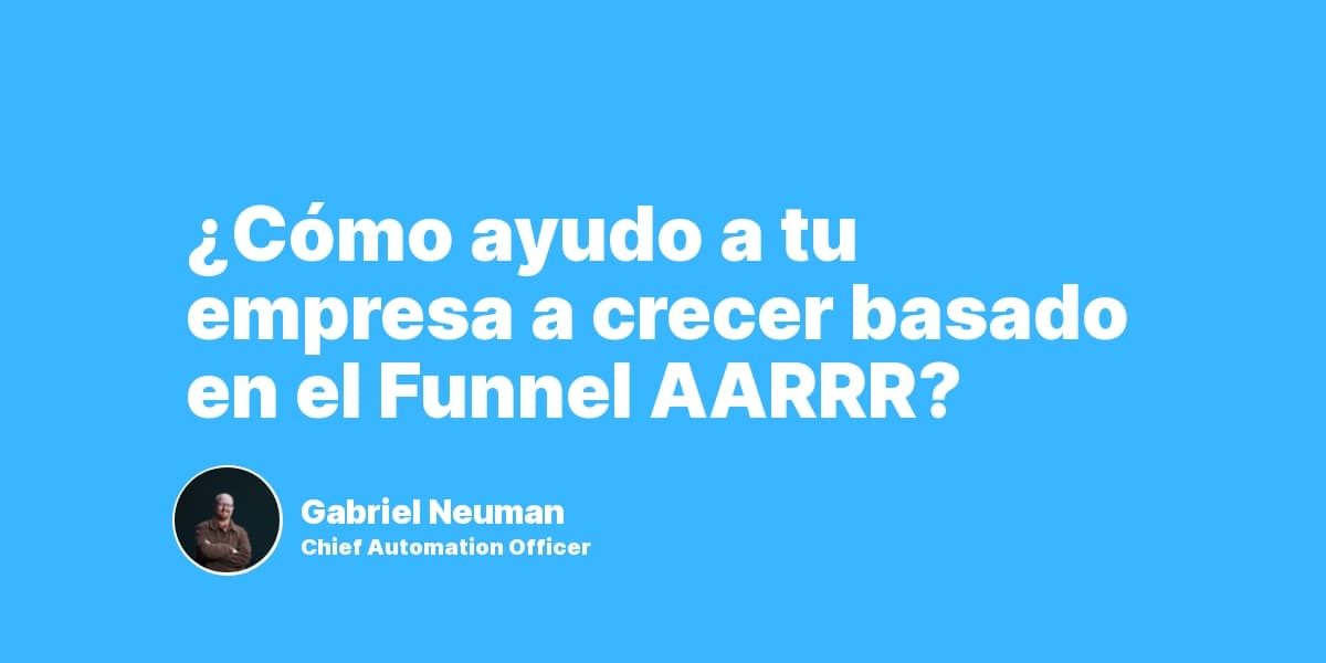 ¿Cómo ayudo a tu empresa a crecer basado en el Funnel AARRR?