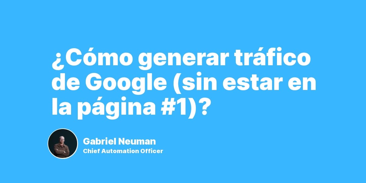 ¿Cómo generar tráfico de Google (sin estar en la página #1)?