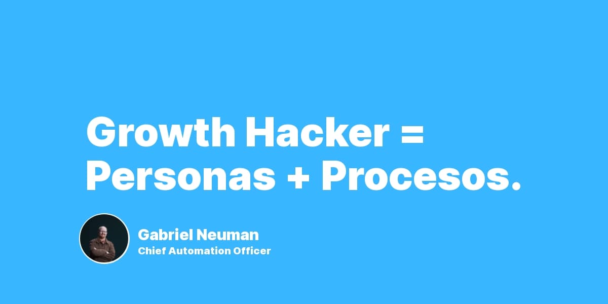 Growth Hacker = Personas + Procesos