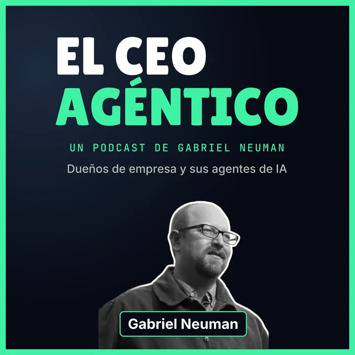 Portada de El CEO agéntico, un podcast de Gabriel Neuman