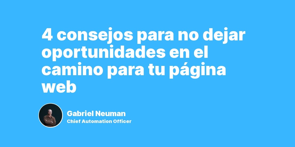 4 consejos para no dejar oportunidades en el camino para tu página web