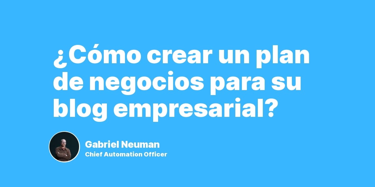 ¿Cómo crear un plan de negocios para su blog empresarial?