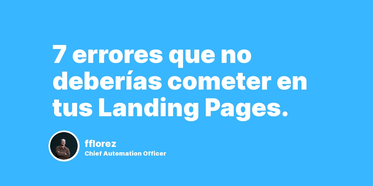 7 errores que no deberías cometer en tus Landing Pages.
