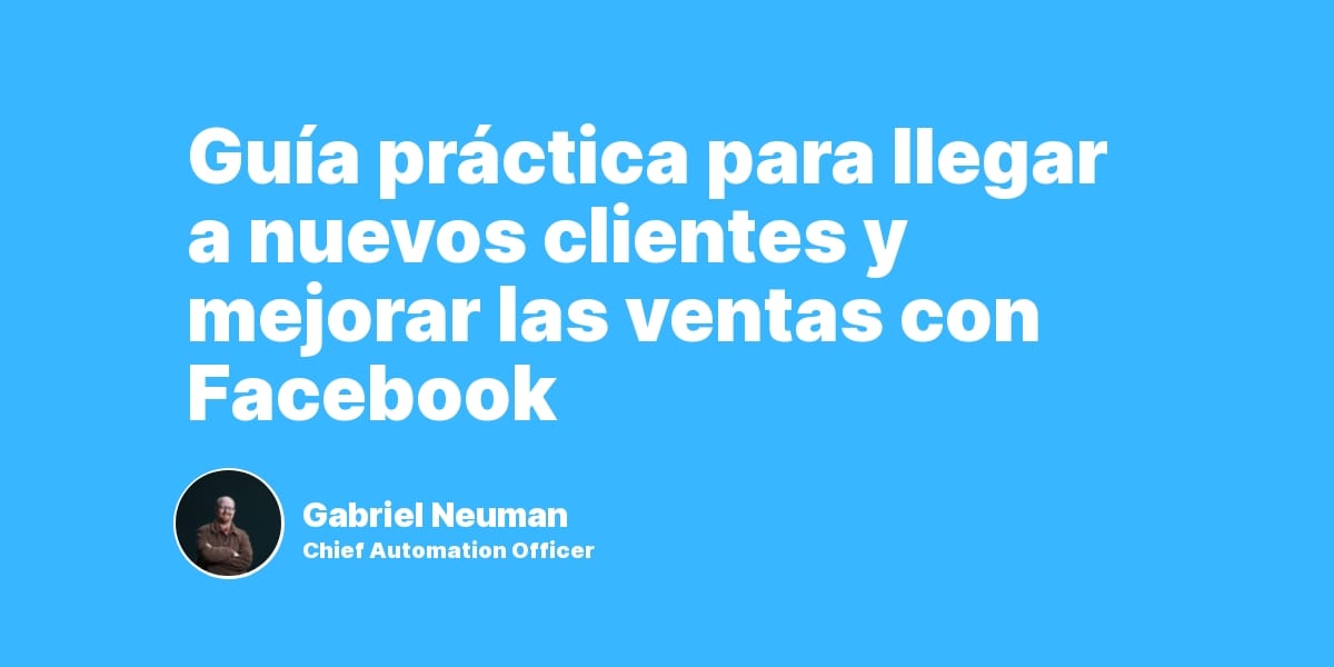 Guía práctica para llegar a nuevos clientes y mejorar las ventas con Facebook