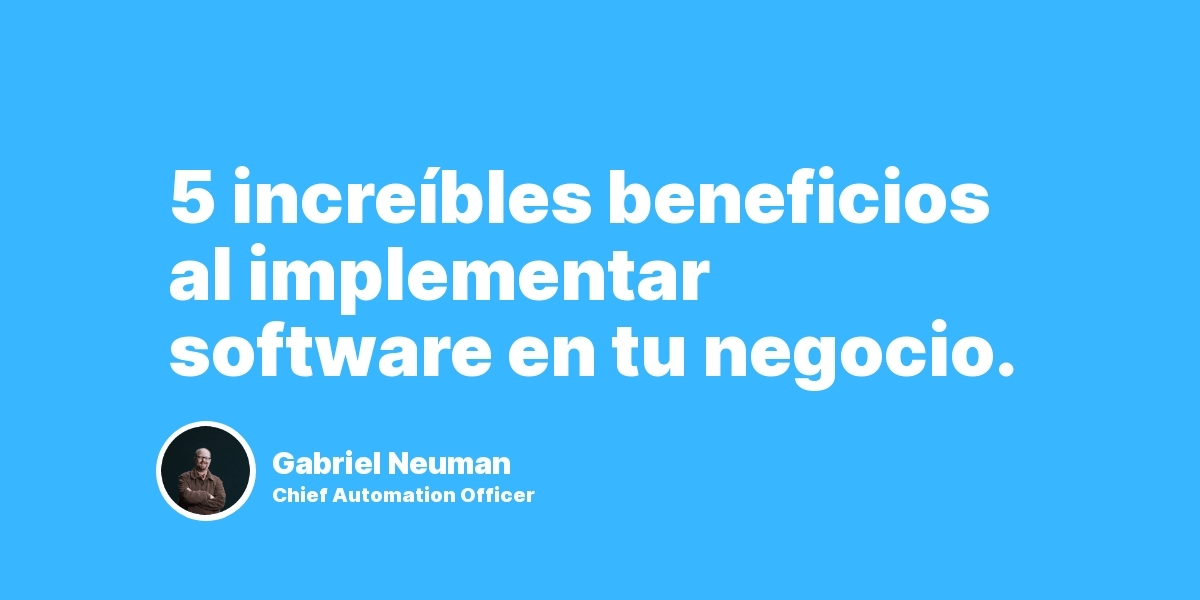 5 increíbles beneficios al implementar software en tu negocio.