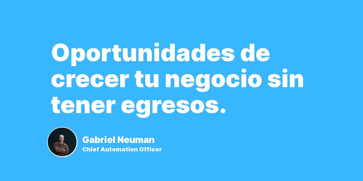 Oportunidades de crecer tu negocio sin tener egresos.