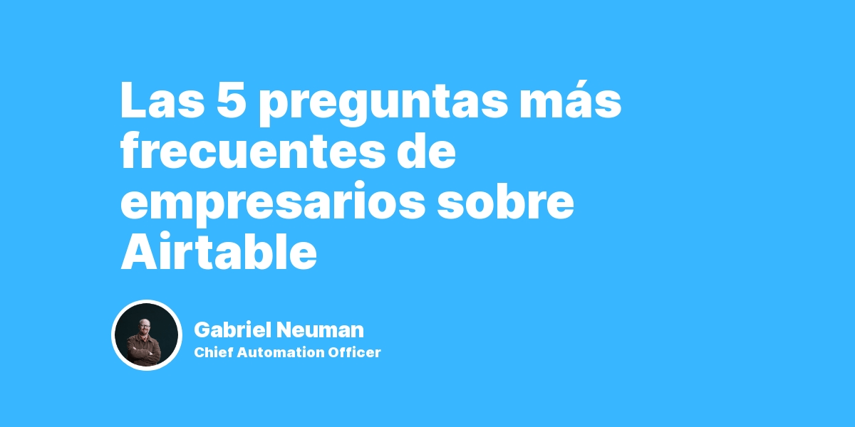 Las 5 preguntas más frecuentes de empresarios sobre Airtable