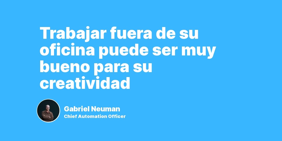 Trabajar fuera de su oficina puede ser muy bueno para su creatividad