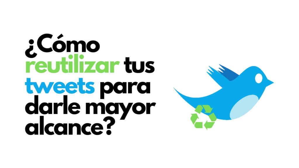 ¿Cómo reutilizar tus tweets para darle mayor alcance?